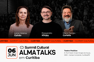 Curitiba recebe Summit Cultural Alma Talks com Cortella, Rossandro Klinjey e Lúcia Helena Galvão no Teatro Positivo